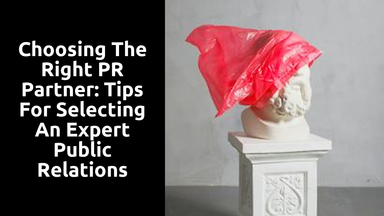 Choosing the Right PR Partner: Tips for Selecting an Expert Public Relations Firm